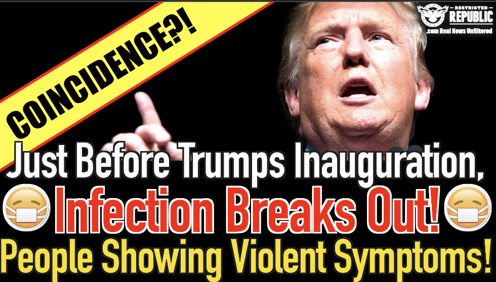 Coincidence? Just Before Trump’s Inauguration, Infection Breaks Out, People Showing Violent Symptoms!